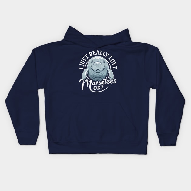 I Just Really Love Manatees OK? Kids Hoodie by bangtees